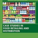 Case Studies in Food Retailing and Distribution (Woodhead Publishing Series in Consumer Science and Strategic Marketing)
