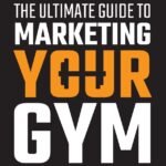 The Ultimate Guide to Marketing Your Gym