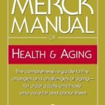 The Merck Manual of Health & Aging: The comprehensive guide to the changes and challenges of aging-for older adults and those who care for and about them